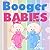 Booger Babies