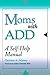 Moms with ADD: A Self-Help Manual
