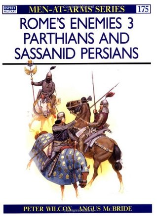 Rome's Enemies (3): Parthians and Sassanid Persians