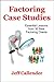 Factoring Case Studies (The Small Factor Series Book 4)