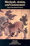 Warlords Artists and Commoners: Japan in the Sixteenth Century