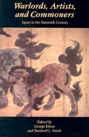 Warlords Artists and Commoners: Japan in the Sixteenth Century (Paperback)