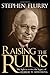 Raising the Ruins by Stephen Flurry