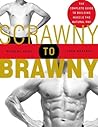 Scrawny to Brawny...
