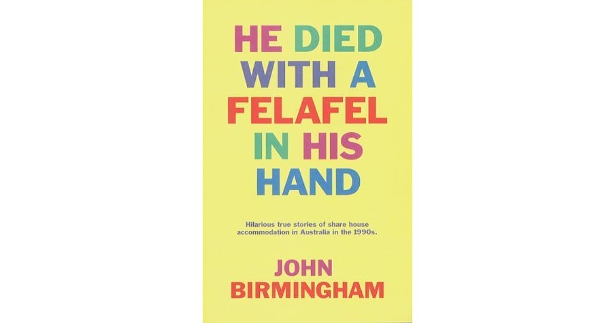He Died with a Felafel in His Hand by John Birmingham