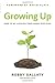 Growing Up: How to Be a Disciple Who Makes Disciples