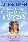 I'm Good Enough, I'm Smart Enough, & Doggone It, People Like Me! by Al Franken