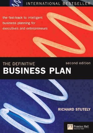 The Definitive Business Plan: The Fast Track to Intelligent Business Planning for Executives and Entrepreneurs