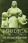 Boudica: The British Revolt Against Rome AD 60 (Roman Conquest of Britain)