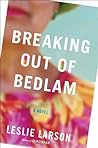 Breaking Out of Bedlam by Leslie Larson