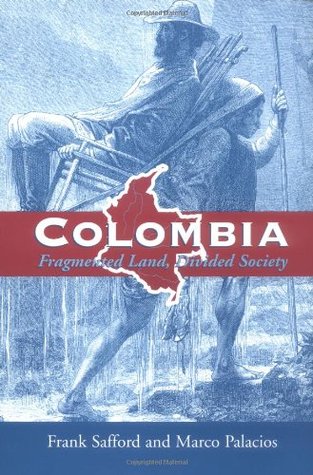Colombia: Fragmented Land, Divided Society (Latin American Histories)