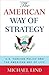 The American Way of Strategy: U.S. Foreign Policy and the American Way of Life