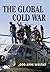 The Global Cold War by Odd Arne Westad
