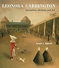 Leonora Carrington: Surrealism, Alchemy and Art