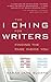 The I Ching for Writers: Finding the Page Inside You