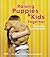 Raising Puppies & Kids Together: A Guide for Parents