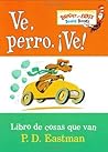 Ve, perro. ¡Ve! by P.D. Eastman Ve, perro. ¡Ve! by P.D. Eastman