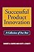 Successful Product Innovation: A Collection of Our Best