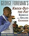 George Foreman's Knock-Out-the-Fat Barbecue and Grilling Cookbook