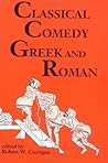 Classical Comedy: Greek and Roman: Six Plays Classical Comedy: Greek and Roman: Six Plays