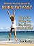 Burn Fat Fast: Burn Fat While You Eat, Sleep, Work And Play