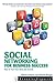 Social Networking for Business Success: How to Turn Your Interests into Income