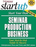 Start Your Own Seminar Production Business: Your Step-By-Step Guide to Success