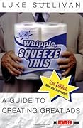 Hey, Whipple, Squeeze This: A Guide to Creating Great Ads