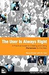 Book cover for User is Always Right, The: A Practical Guide to Creating and Using Personas for the Web (Voices That Matter)
