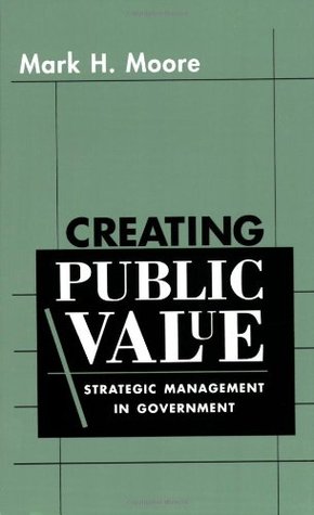 Creating Public Value: Strategic Management in Government (Paperback)