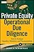 Private Equity Operational Due Diligence: Tools to Evaluate Liquidity, Valuation, and Documentation (Wiley Finance Book 771)