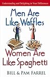 Men Are Like Waffles--Women Are Like Spaghetti by Bill Farrel