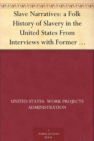 Slave Narratives: a Folk History of Slavery in the United States From Interviews with Former Slaves: Volume XVI, Texas Narratives, Part 4 (Kindle Edition)