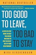 Too Good to Leave, Too Bad to Stay: A Step-by-Step Guide to Help You Decide Whether to Stay In or Get Out of Your Relationship