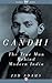 Gandhi: The True Man Behind Modern India