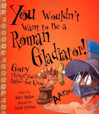 You Wouldn't Want to Be a Roman Gladiator! (Paperback)