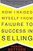 How I Raised Myself From Failure by Frank Bettger