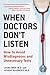 When Doctors Don't Listen: How to Avoid Misdiagnoses and Unnecessary Tests
