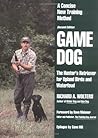 Game Dog: The Hunter's Retriever for Upland Birds and Waterfowl