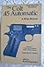 The Colt .45 Automatic: A Shop Manual (Kuhnhausen M1911 Pistols, #1)