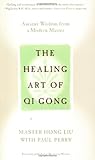 The Healing Art of Qi Gong: Ancient Wisdom from a Modern Master