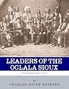Leaders of the Oglala Sioux: The Lives and Legacies of Crazy Horse and Red Cloud Leaders of the Oglala Sioux: The Lives and Legacies of Crazy Horse and Red Cloud