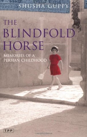 The Blindfold Horse: Memories of a Persian Childhood (Tauris Parke Paperbacks)