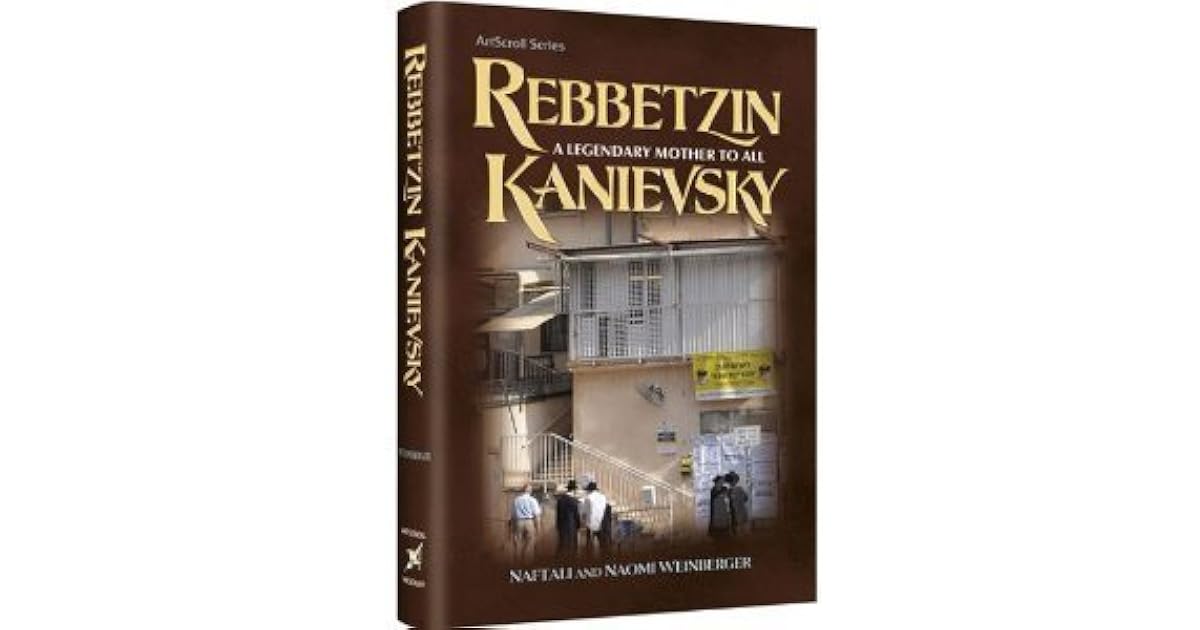 Rebbetzin Kanievsky A Legendary Mother to All by Naftali Weinberger