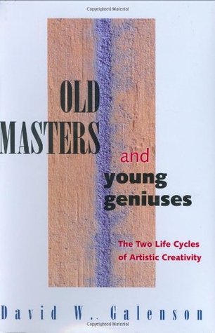 Old Masters and Young Geniuses: The Two Life Cycles of Artistic Creativity (Hardcover)