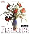 Flowers: The Book of Floral Design