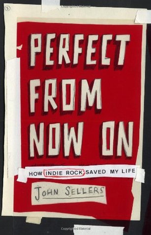 Perfect from Now On: How Indie Rock Saved My Life (Hardcover)
