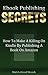 Ebook Publishing Secrets: How To Make A Killing On Kindle By Publishing A Book On Amazon