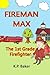 Fireman Max - The 1st Grade Firefighter by K.P. Baker
