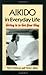 Aikido in Everyday Life by Terry  Dobson